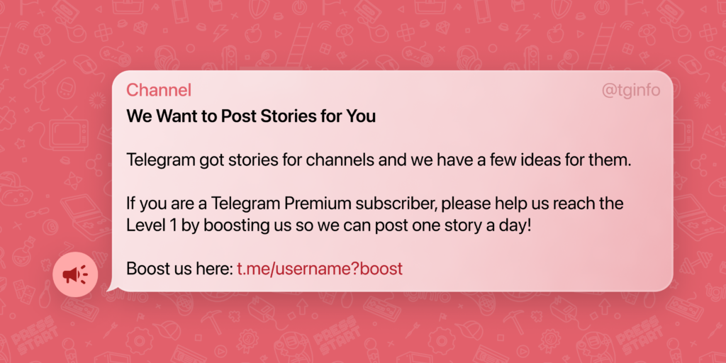 Post example:

We Want to Post Stories for You

Telegram got stories for channels and we have a few ideas for them.
If you are a Telegram Premium subscriber, please help us reach the Level 1 by boosting us so we can post one story a day!

Boost us here: t.me/username?boost